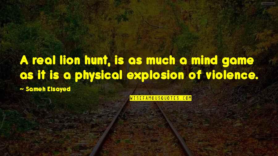 Human Violence Quotes By Sameh Elsayed: A real lion hunt, is as much a