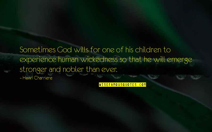 Human Wickedness Quotes By Henri Charriere: Sometimes God wills for one of his children