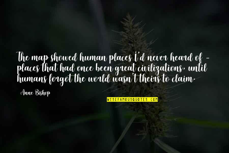 Human World Quotes By Anne Bishop: The map showed human places I'd never heard