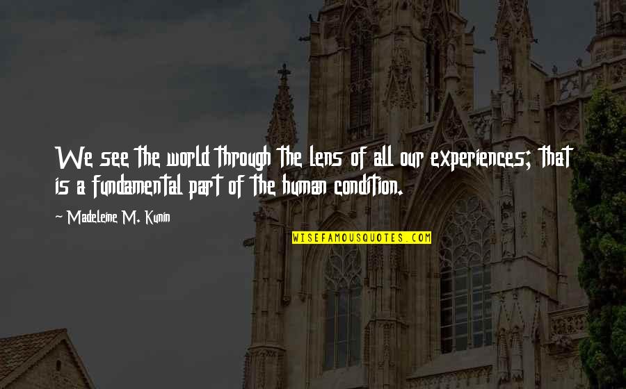 Human World Quotes By Madeleine M. Kunin: We see the world through the lens of