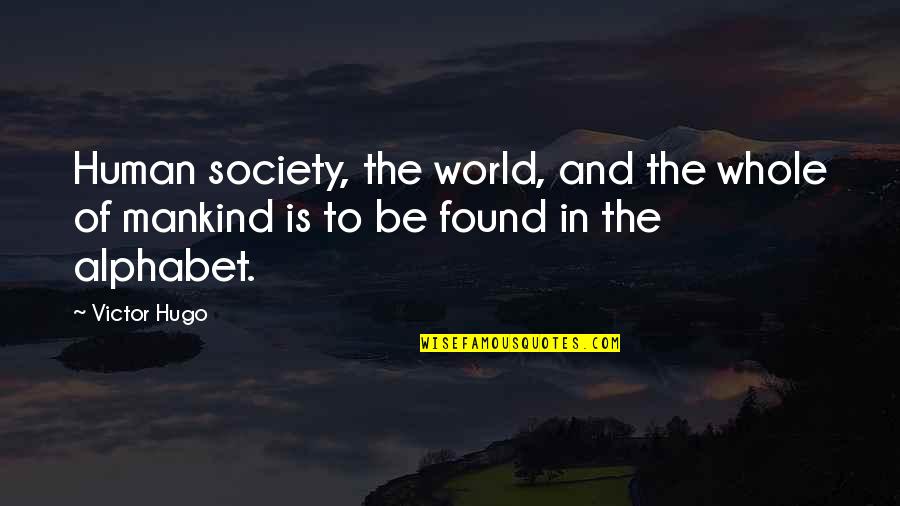 Human World Quotes By Victor Hugo: Human society, the world, and the whole of