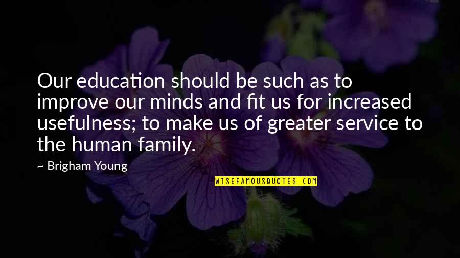 Human Young Quotes By Brigham Young: Our education should be such as to improve