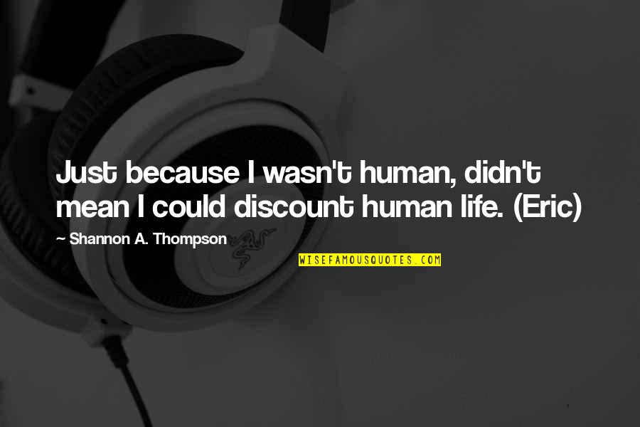 Human Young Quotes By Shannon A. Thompson: Just because I wasn't human, didn't mean I