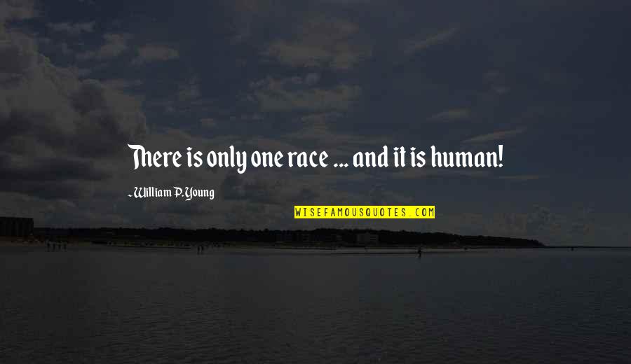 Human Young Quotes By William P. Young: There is only one race ... and it