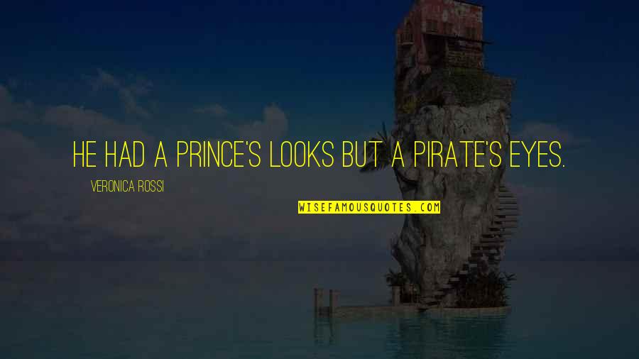 Humanap Ka Ng Panget Quotes By Veronica Rossi: He had a prince's looks but a pirate's