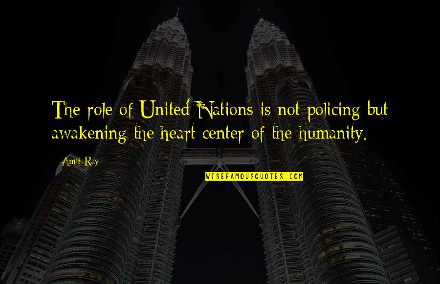 Humanity And World Peace Quotes By Amit Ray: The role of United Nations is not policing