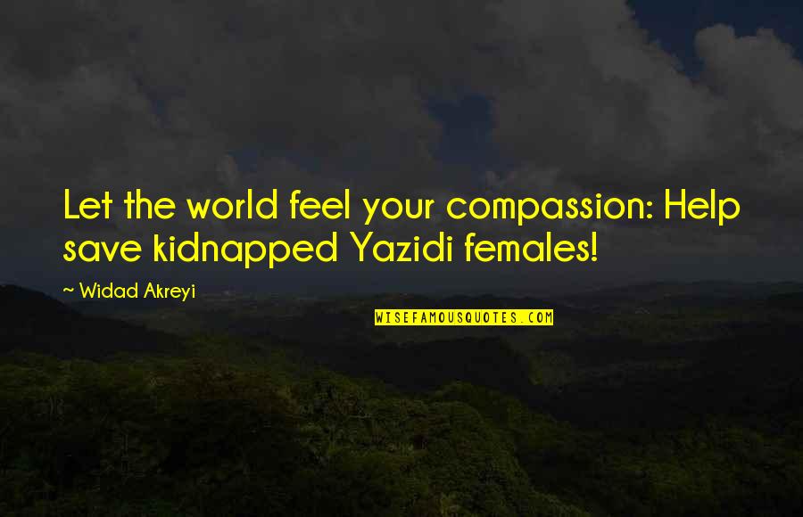 Humanity And World Peace Quotes By Widad Akreyi: Let the world feel your compassion: Help save