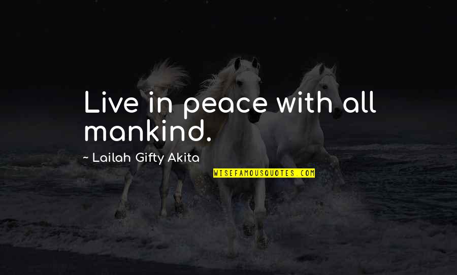 Humanity Good Quotes By Lailah Gifty Akita: Live in peace with all mankind.