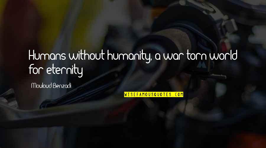 Humanity Humans Quotes By Mouloud Benzadi: Humans without humanity, a war-torn world for eternity