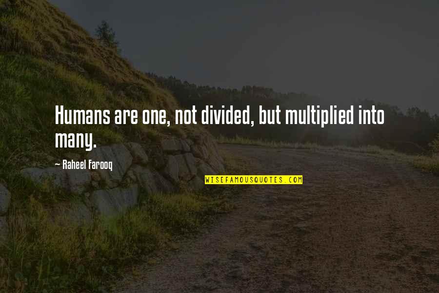 Humanity Humans Quotes By Raheel Farooq: Humans are one, not divided, but multiplied into