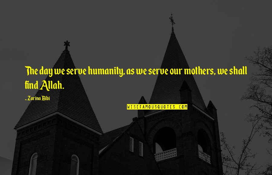 Humanity Humans Quotes By Zarina Bibi: The day we serve humanity, as we serve