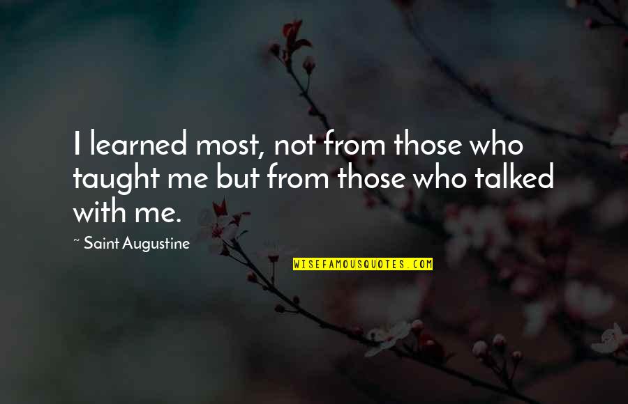 Humanity Switch Quotes By Saint Augustine: I learned most, not from those who taught