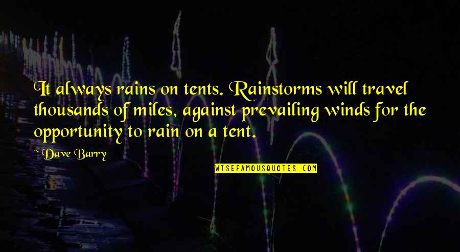 Humans As Mammals Quotes By Dave Barry: It always rains on tents. Rainstorms will travel