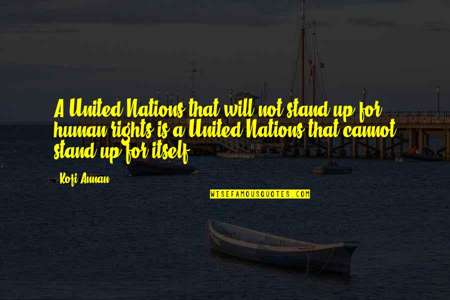 Humans Rights Quotes By Kofi Annan: A United Nations that will not stand up