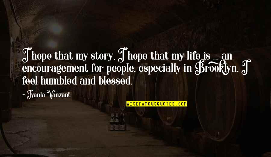 Humbled Quotes By Iyanla Vanzant: I hope that my story, I hope that