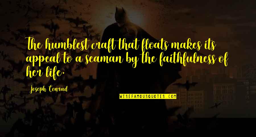 Humblest Quotes By Joseph Conrad: The humblest craft that floats makes its appeal