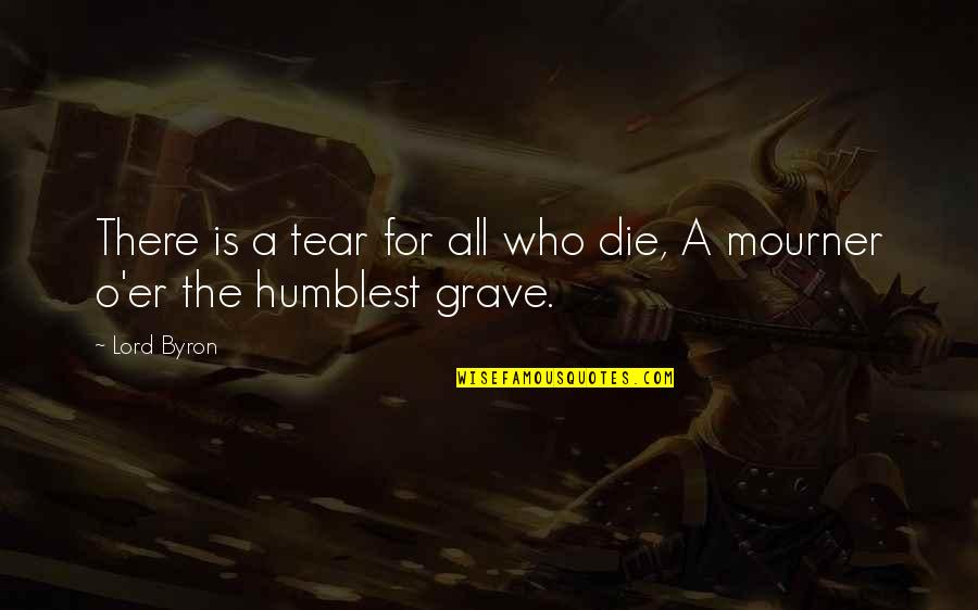 Humblest Quotes By Lord Byron: There is a tear for all who die,