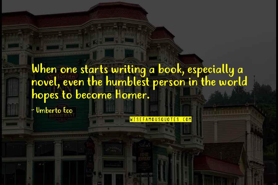 Humblest Quotes By Umberto Eco: When one starts writing a book, especially a