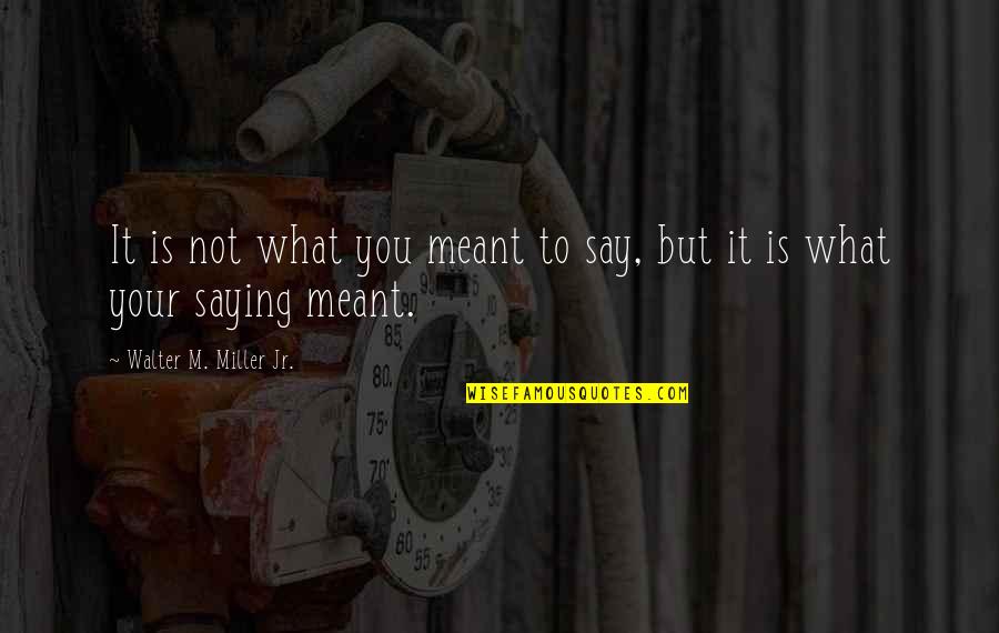 Humbugged Flash Quotes By Walter M. Miller Jr.: It is not what you meant to say,