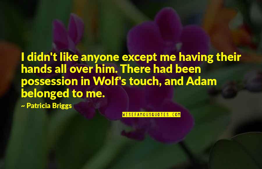 Humildemente En Quotes By Patricia Briggs: I didn't like anyone except me having their