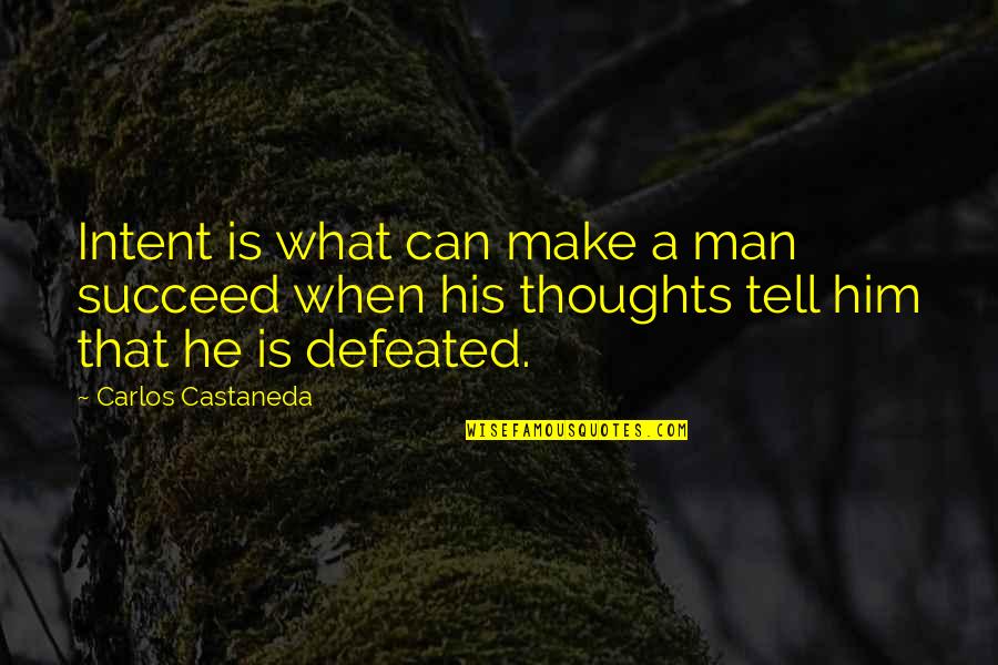 Humilier Conjugaison Quotes By Carlos Castaneda: Intent is what can make a man succeed