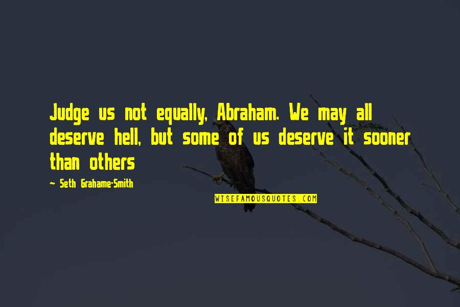 Humilier Conjugaison Quotes By Seth Grahame-Smith: Judge us not equally, Abraham. We may all