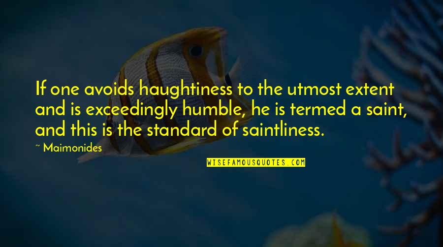 Humility And Humble Quotes By Maimonides: If one avoids haughtiness to the utmost extent