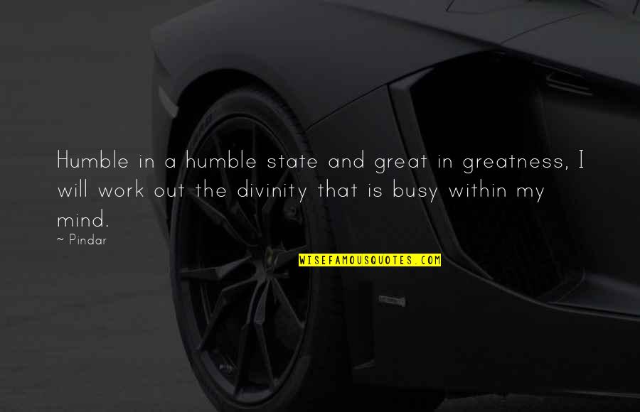 Humility And Humble Quotes By Pindar: Humble in a humble state and great in