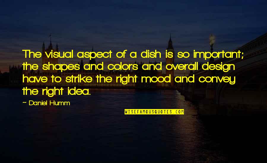 Humm Quotes By Daniel Humm: The visual aspect of a dish is so