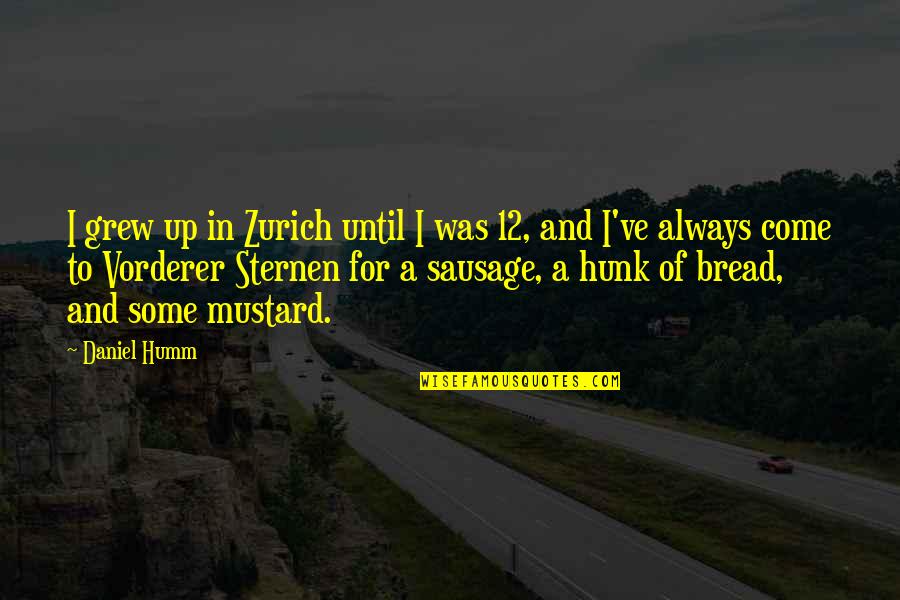 Humm Quotes By Daniel Humm: I grew up in Zurich until I was