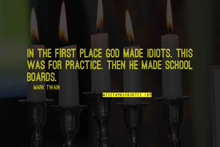 Humor Mark Twain Quotes By Mark Twain: In the first place God made idiots. This