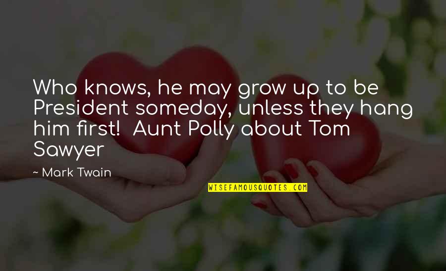 Humor Mark Twain Quotes By Mark Twain: Who knows, he may grow up to be