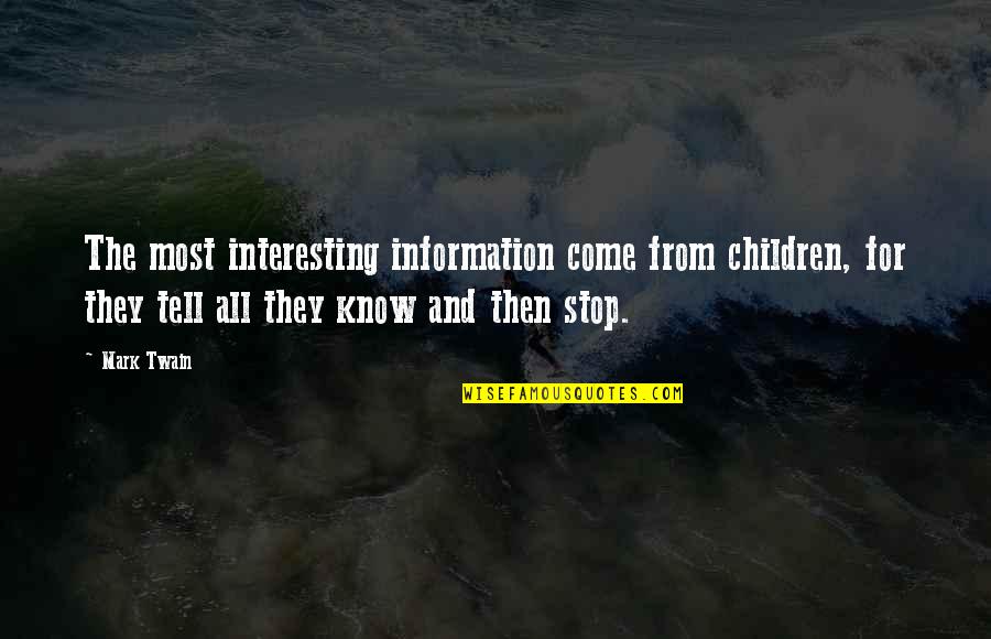 Humor Mark Twain Quotes By Mark Twain: The most interesting information come from children, for