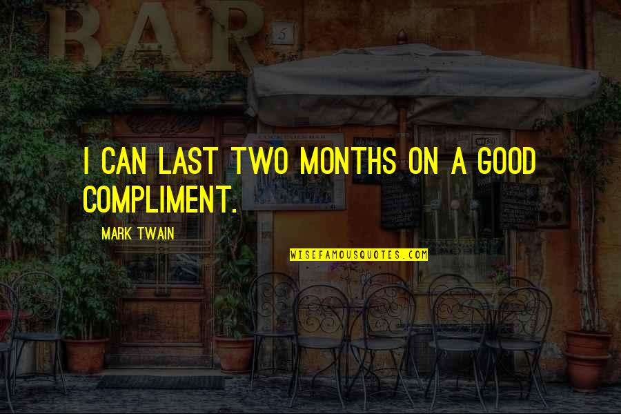 Humor Mark Twain Quotes By Mark Twain: I can last two months on a good