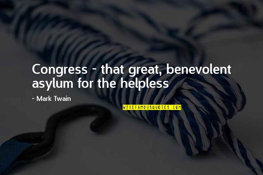 Humor Mark Twain Quotes By Mark Twain: Congress - that great, benevolent asylum for the