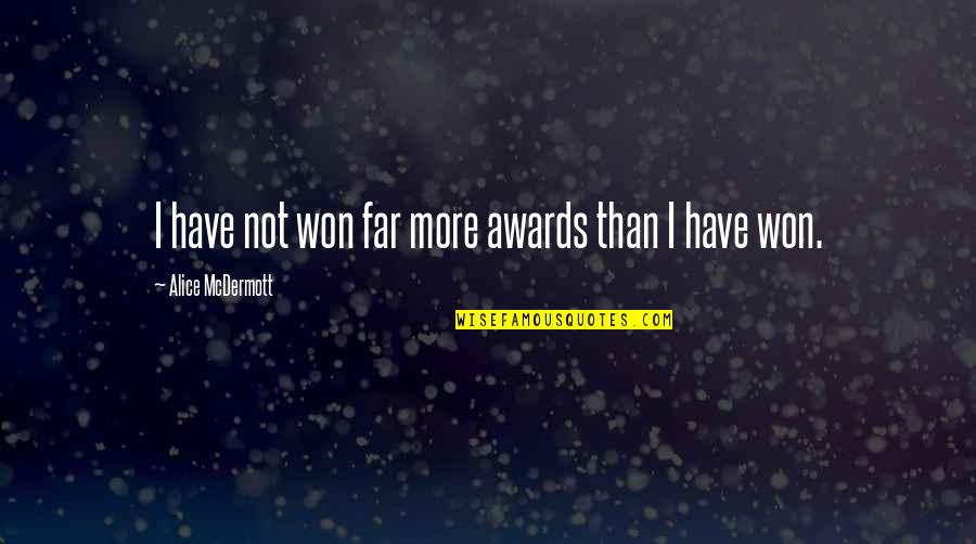 Humor Ties Quotes By Alice McDermott: I have not won far more awards than