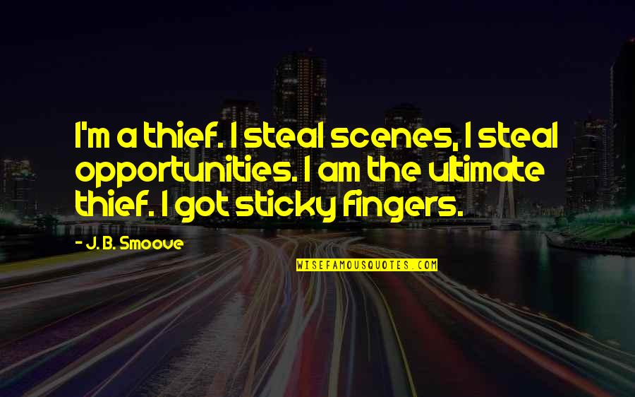 Humoredly Quotes By J. B. Smoove: I'm a thief. I steal scenes, I steal