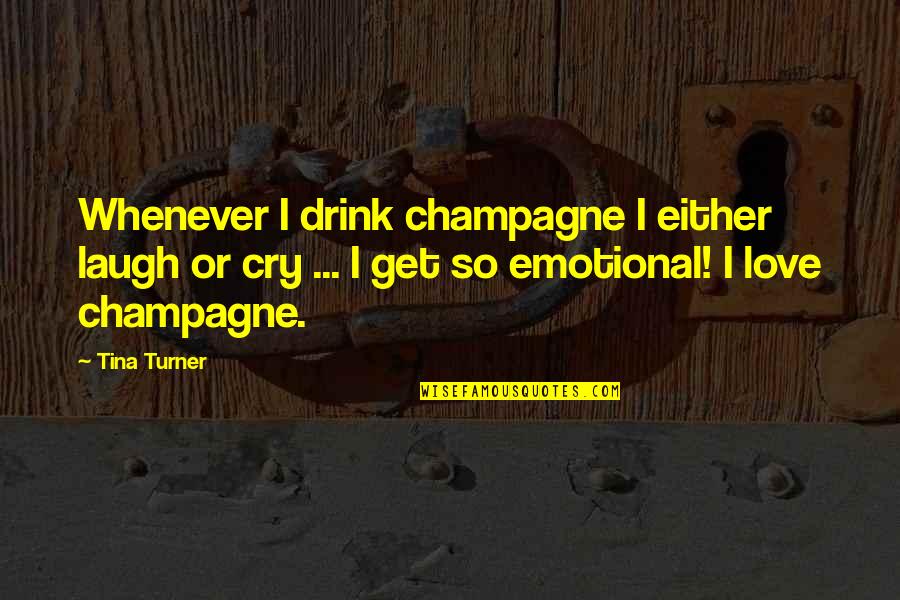 Humorous 45th Birthday Quotes By Tina Turner: Whenever I drink champagne I either laugh or