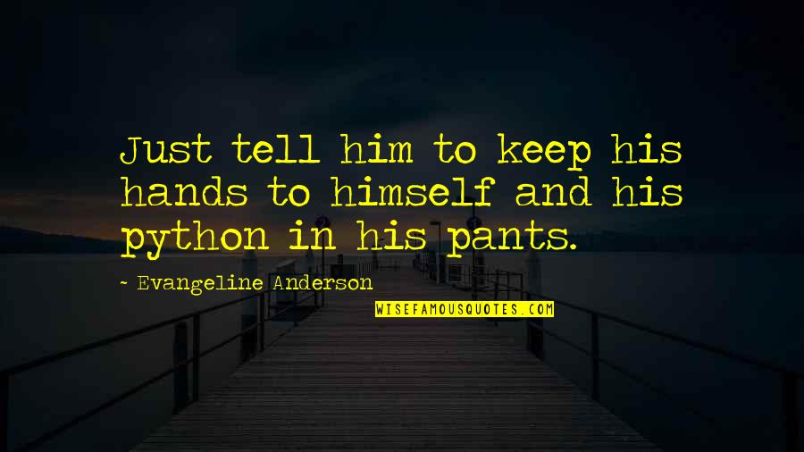 Humorous Fiction Quotes By Evangeline Anderson: Just tell him to keep his hands to