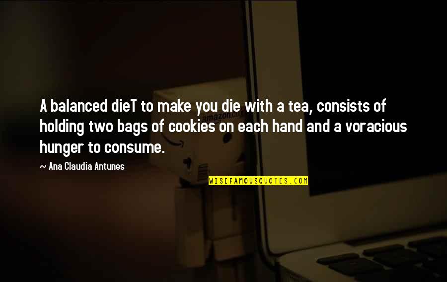 Humorous Food Quotes By Ana Claudia Antunes: A balanced dieT to make you die with