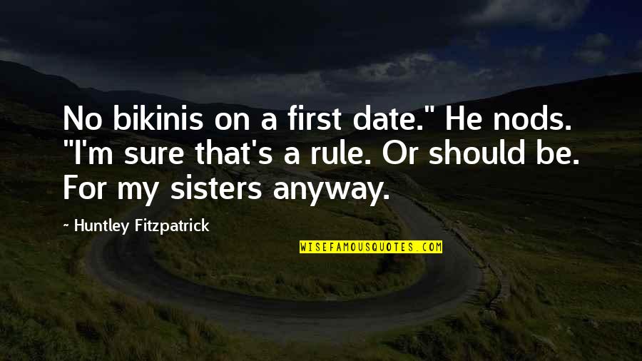 Humour Funny Quotes By Huntley Fitzpatrick: No bikinis on a first date." He nods.