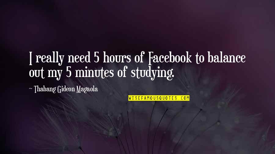 Humour Funny Quotes By Thabang Gideon Magaola: I really need 5 hours of Facebook to