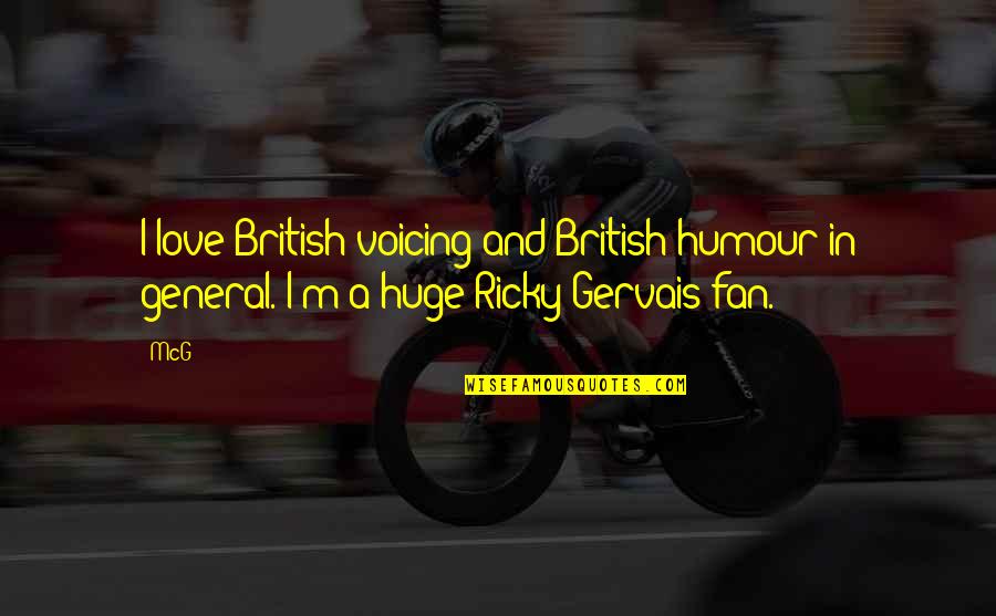 Humour Love Quotes By McG: I love British voicing and British humour in