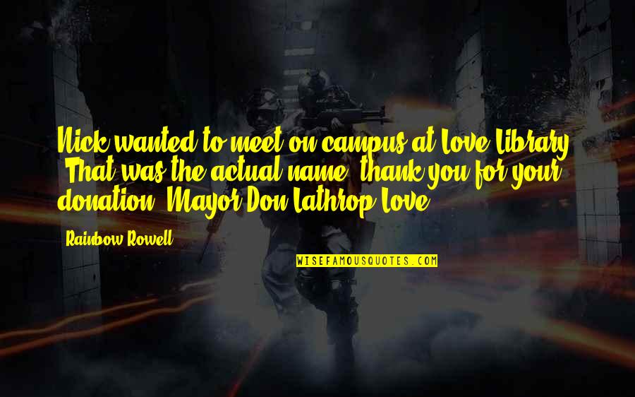 Humour Love Quotes By Rainbow Rowell: Nick wanted to meet on campus at Love