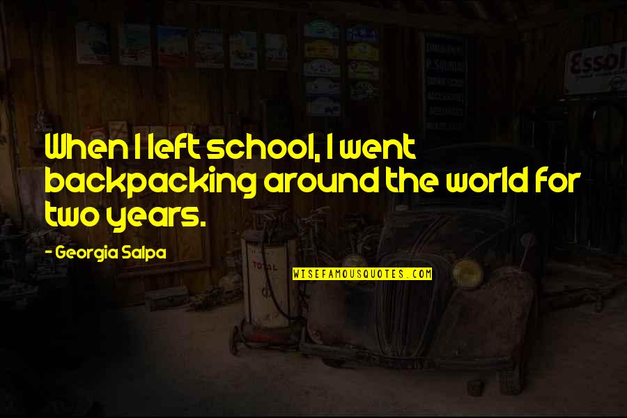 Hunddub Quotes By Georgia Salpa: When I left school, I went backpacking around