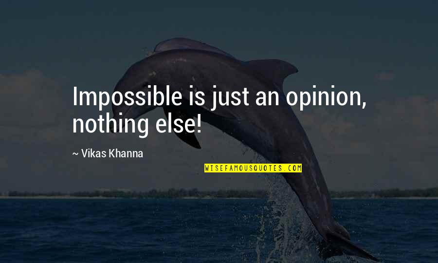 Hunddub Quotes By Vikas Khanna: Impossible is just an opinion, nothing else!