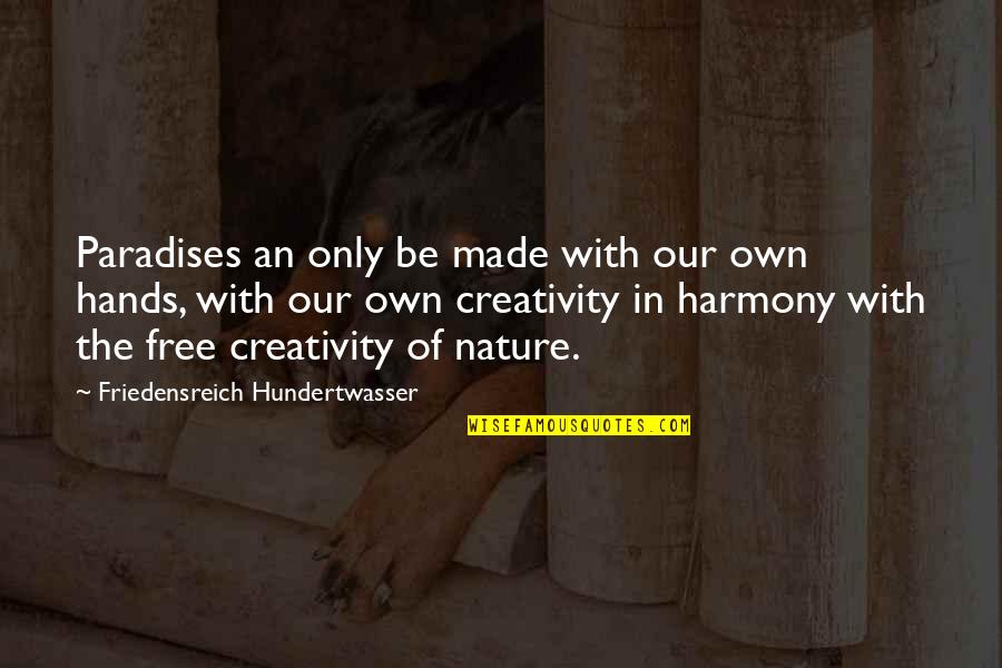 Hundertwasser Quotes By Friedensreich Hundertwasser: Paradises an only be made with our own