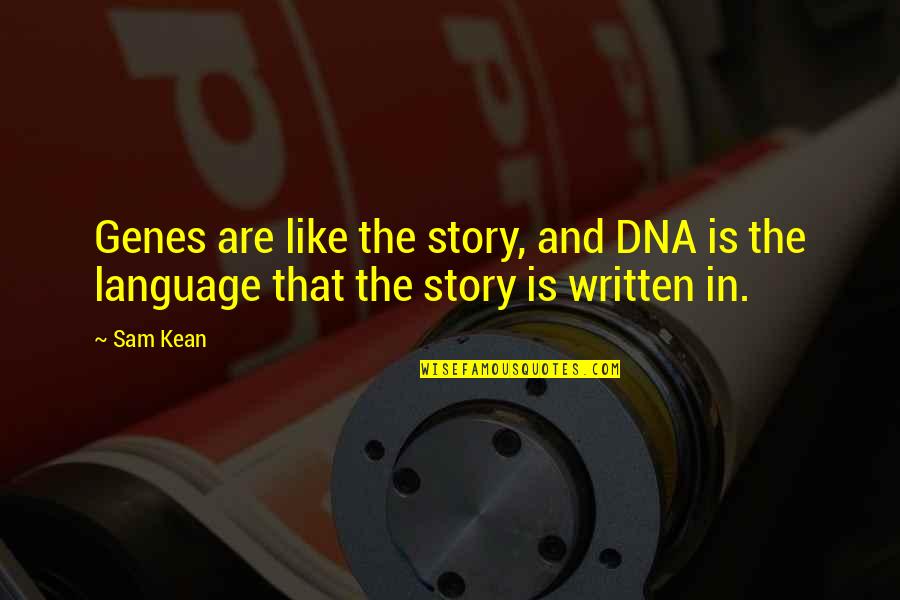 Hundherd Quotes By Sam Kean: Genes are like the story, and DNA is