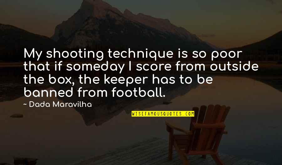 Huneeus Vintners Quotes By Dada Maravilha: My shooting technique is so poor that if