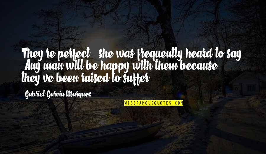 Hunger For God's Word Quotes By Gabriel Garcia Marquez: They're perfect," she was frequently heard to say.